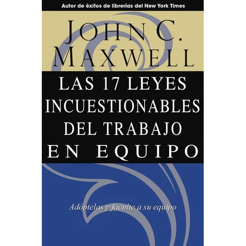 Las 17 Leyes Incuestionables del Trabajo En Equipo = The 17 Indisputable Laws of Teamwork