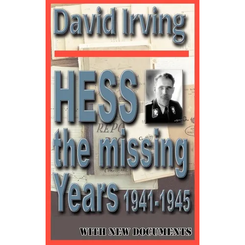 Hess: The Missing Years 1941-1945: The Missing Years