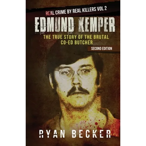 Edmund Kemper: The True Story of The Brutal Co-ed Butcher
