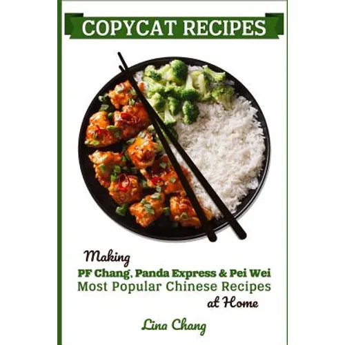 Copycat Recipes: Making PF Chang's, Panda Express & Pei Wei Most Popular Chinese Recipes at Home