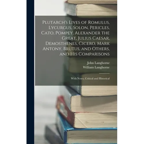 Plutarch's Lives of Romulus, Lycurgus, Solon, Pericles, Cato, Pompey, Alexander the Great, Julius Caesar, Demosthenes, Cicero, Mark Antony, Brutus, an