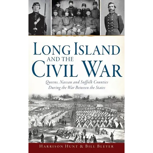 Long Island and the Civil War: Queens, Nassau and Suffolk Counties During the War Between the States