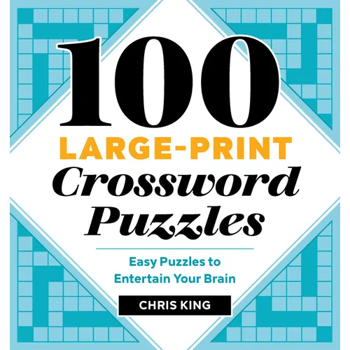 100 Large-Print Crossword Puzzles: Easy Puzzles to Entertain Your Brain