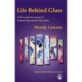 Life Behind Glass: A Personal Account of Autism Spectrum Disorder