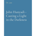 John Hunyadi - Casting a Light in the Darkness