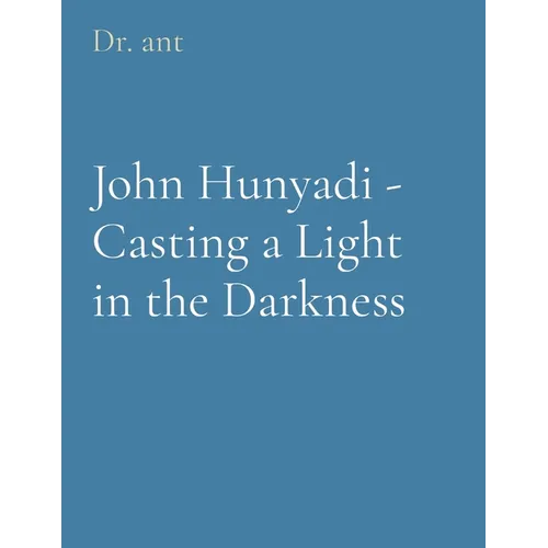 John Hunyadi - Casting a Light in the Darkness