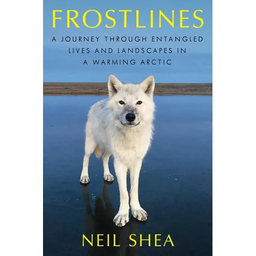 Frostlines: A Journey Through Entangled Lives and Landscapes in a Warming Arctic