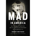 Mad in America: Bad Science, Bad Medicine, and the Enduring Mistreatment of the Mentally Ill