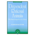Dependent Rational Animals: Why Human Beings Need the Virtues