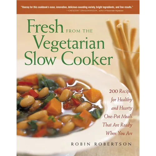Fresh from the Vegetarian Slow Cooker: 200 Recipes for Healthy and Hearty One-Pot Meals That Are Ready When You Are