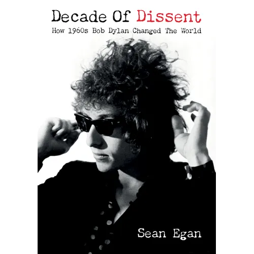Decade of Dissent: How 1960s Bob Dylan Changed the World