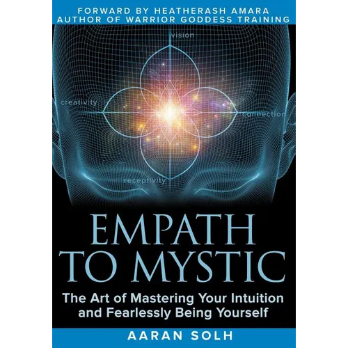 Empath to Mystic: The Art of Mastering Your Intuition and Fearlessly Being Yourself