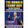The Donald Trump Way: The Best Business Strategies From The King