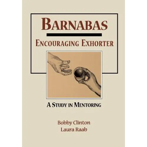 Barnabas: Encouraging Exhorter-A Study in Mentoring