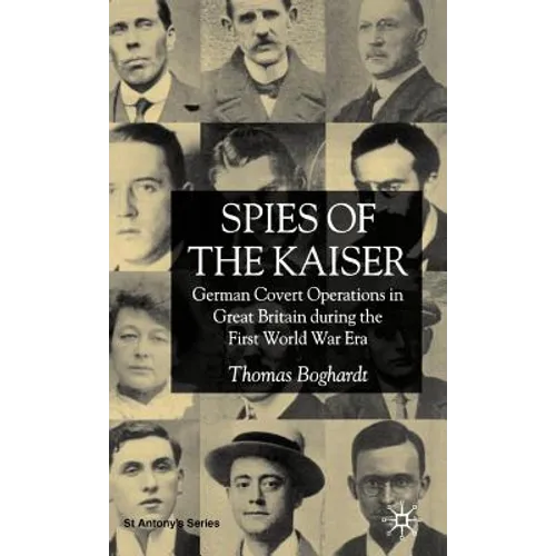 Spies of the Kaiser: German Covert Operations in Great Britain During the First World War Era