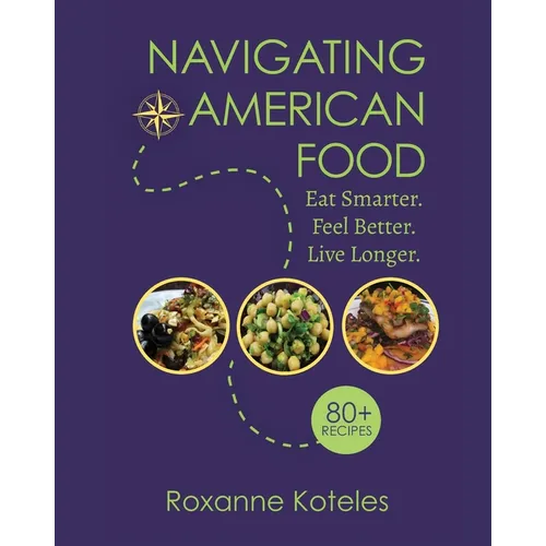 Navigating American Food: Eat Smarter. Feel Better. Live Longer.