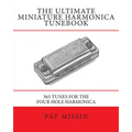 The Ultimate Miniature Harmonica Tunebook: 365 Tunes for the Four Hole Harmonica