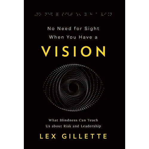 No Need for Sight When You Have a Vision: What Blindness Can Teach Us about Risk and Leadership