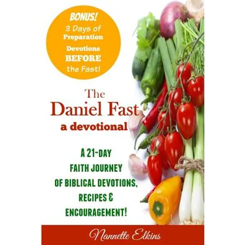 The Daniel Fast Devotional: A 21 Day Journey of Faith