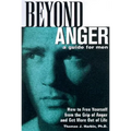 Beyond Anger: A Guide for Men: How to Free Yourself from the Grip of Anger and Get More Out of Life