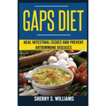GAPS Diet: Heal Intestinal Issues And Prevent Autoimmune Diseases (Leaky Gut, Gastrointestinal Problems, Gut Health, Reduce Inflammation)