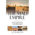 The Mali Empire: The Complete History of the Mali Empire