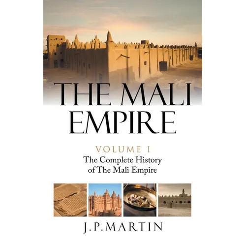 The Mali Empire: The Complete History of the Mali Empire