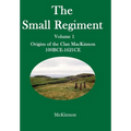 The Small Regiment: Volume 1 Origins of the Clan MacKinnon 100 BCE-1621 CE