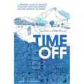 Time Off: A Practical Guide to Building Your Rest Ethic and Finding Success Without the Stress