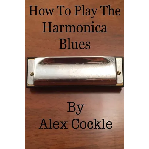 How To Play The Harmonica Blues: Which harmonica do I need for which blues key?