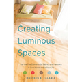 Creating Luminous Spaces: Use the Five Elements for Balance and Harmony in Your Home and in Your Life (Feng Shui, Interior Design Book, Lighting Desig