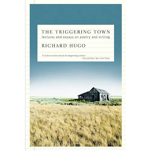 The Triggering Town: Lectures and Essays on Poetry and Writing