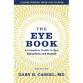 The Eye Book: A Complete Guide to Eye Disorders and Health