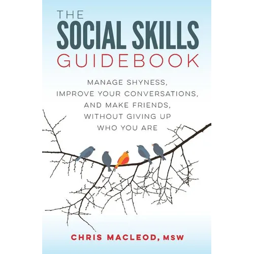 The Social Skills Guidebook: Manage Shyness, Improve Your Conversations, and Make Friends, Without Giving Up Who You Are