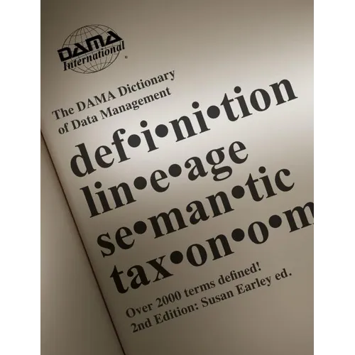 The DAMA Dictionary of Data Management, 2nd Edition: Over 2,000 Terms Defined for IT and Business Professionals