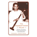 T.N. Rajarattinam Pillai Charisma, Caste Rivalry and the Contested Past in South Indian Music