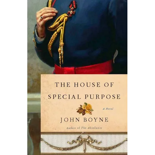 The House of Special Purpose: A Novel by the Author of the Heart's Invisible Furies