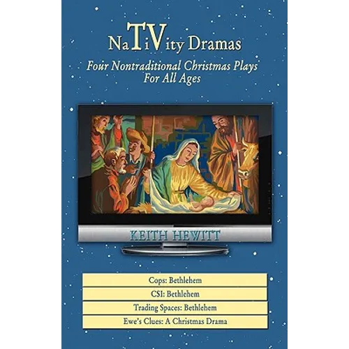 Nativity Dramas: Four Nontraditional Christmas Plays for All Ages