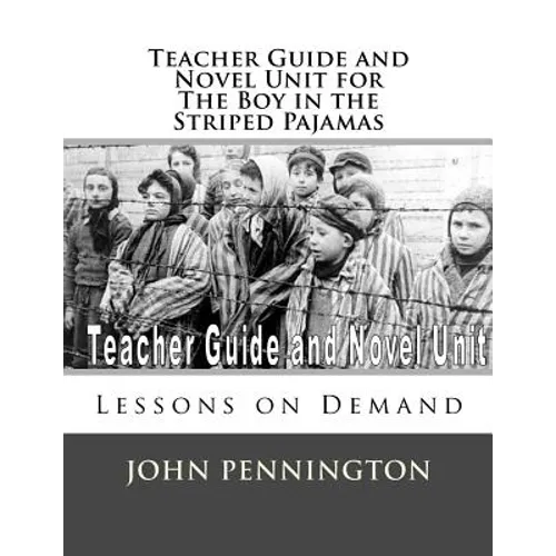 Teacher Guide and Novel Unit for the Boy in the Striped Pajamas: Lessons on Demand