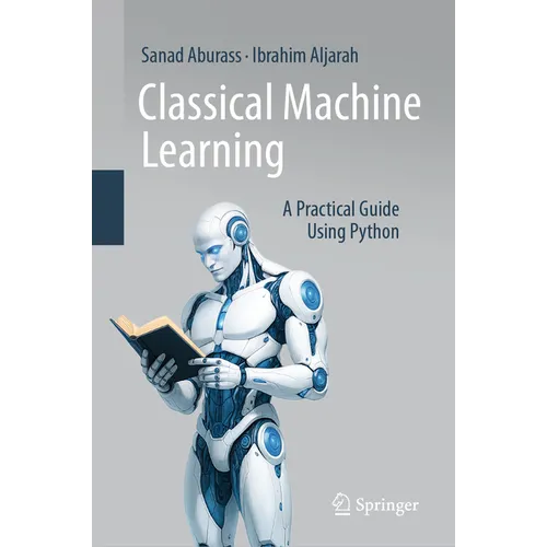 Classical Machine Learning: A Practical Guide Using Python