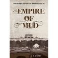 Empire of Mud: The Secret History of Washington, DC
