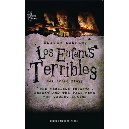 Oliver Lansley: Les Enfants Terribles; Collected Plays
