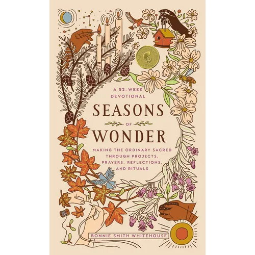 Seasons of Wonder: Making the Ordinary Sacred Through Projects, Prayers, Reflections, and Rituals: A 52-Week Devotional