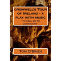 cromwell's Tour of Ireland - a play with music: "to hell or to Connaught"