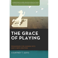 The Grace of Playing: Pedagogies for Leaning Into God's New Creation