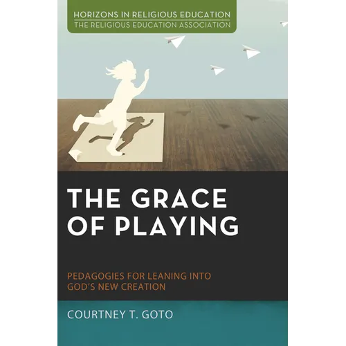 The Grace of Playing: Pedagogies for Leaning Into God's New Creation
