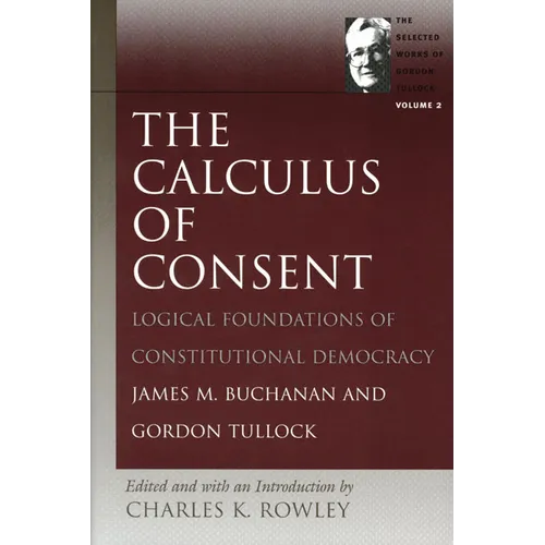 The Calculus of Consent: Logical Foundations of Constitutional Democracy