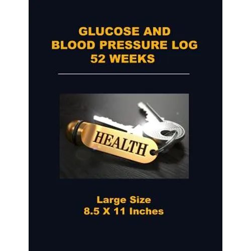Glucose and Blood Pressure Log 52 Weeks: Large Size 8.5 X 11 Inches