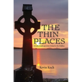 The Thin Places: A Celtic Landscape from Ireland to the Driftless