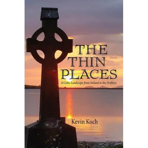 The Thin Places: A Celtic Landscape from Ireland to the Driftless